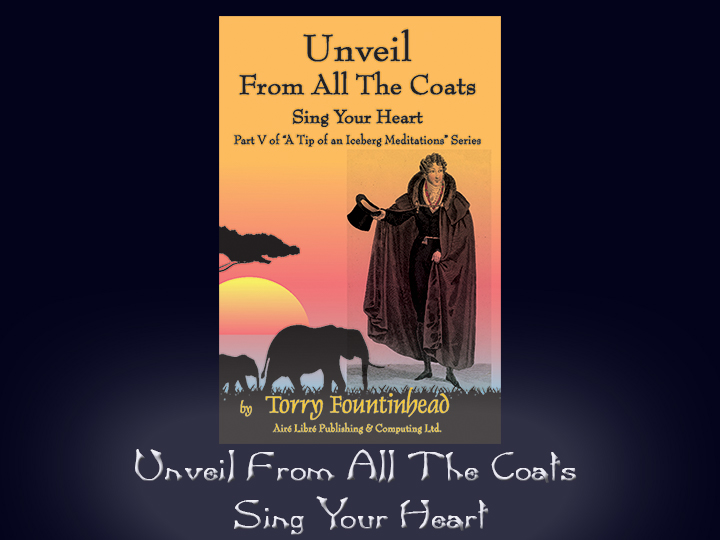 Unveil From All The Coats, Sing Your Heart - Part of A Tip of an Iceberg Mediatations Series